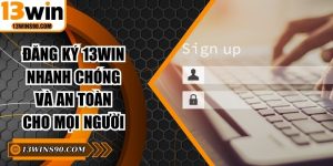 Đăng Ký 13WIN Nhanh Chóng Và An Toàn Cho Mọi Người