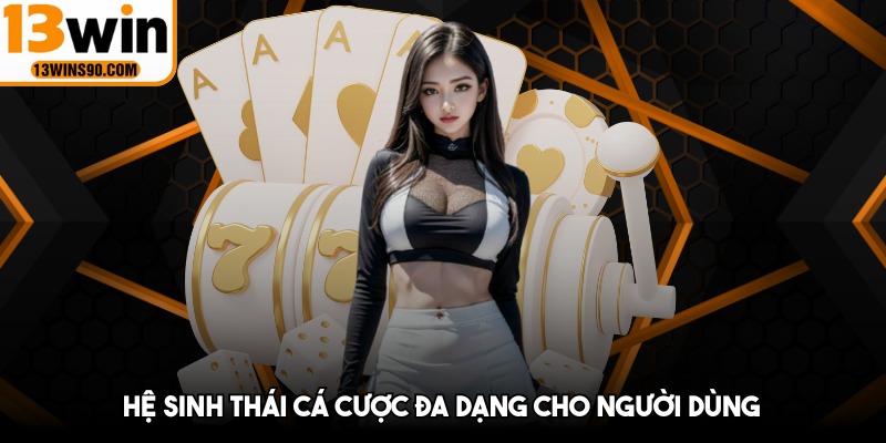 Hệ sinh thái cá cược đa dạng cho người dùng